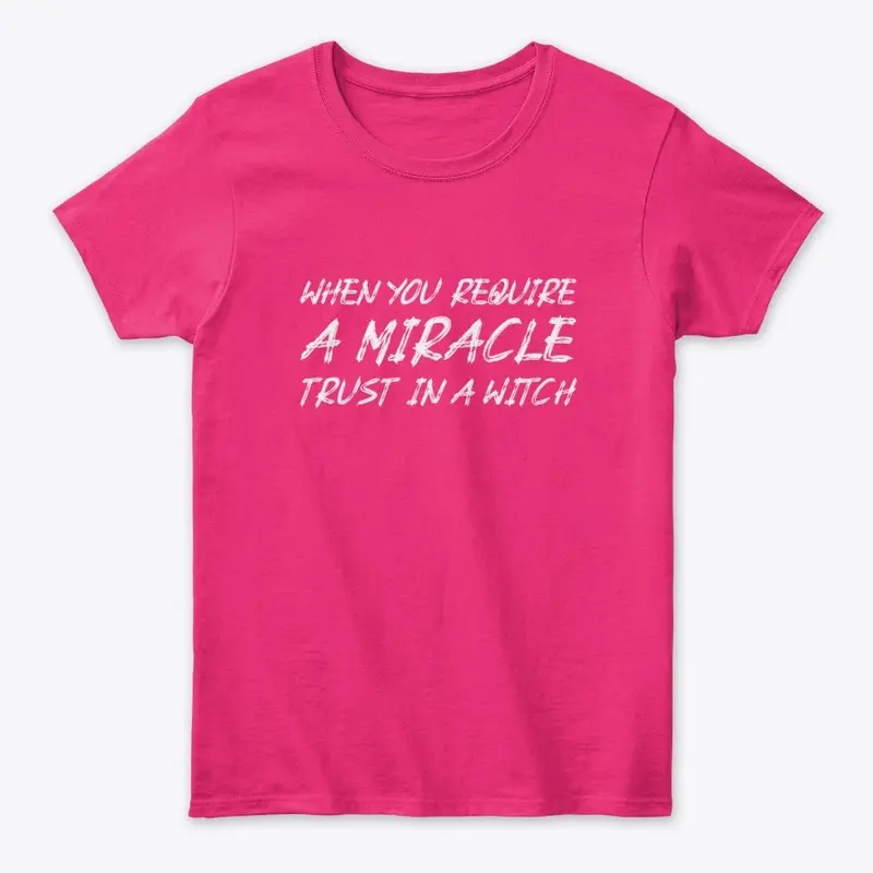 When you require a miracle trust a witch